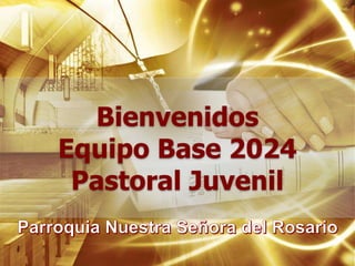 Bienvenidos
Equipo Base 2024
Pastoral Juvenil
 