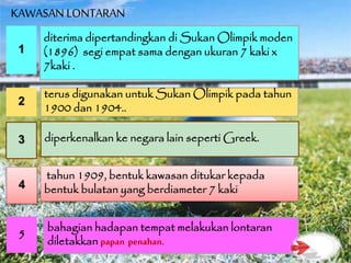 diterima dipertandingkan di Sukan Olimpik moden
(1896) segi empat sama dengan ukuran 7 kaki x
7kaki .
5
bahagian hadapan tempat melakukan lontaran
diletakkan papan penahan.
4
tahun 1909, bentuk kawasan ditukar kepada
bentuk bulatan yang berdiameter 7 kaki
3 diperkenalkan ke negara lain seperti Greek.
2
terus digunakan untuk Sukan Olimpik pada tahun
1900 dan 1904..
1
KAWASAN LONTARAN
 