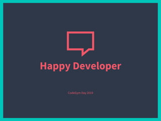 Happy Developer
CodeGym Day 2019
 