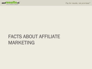 FACTS ABOUT AFFILIATE
MARKETING
 