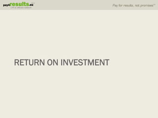 RETURN ON INVESTMENT
 