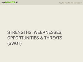 STRENGTHS, WEEKNESSES,
OPPORTUNITIES & THREATS
(SWOT)
 