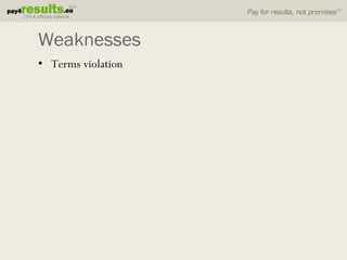 Weaknesses
• Terms violation
 