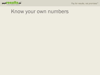 Know your own numbers
 