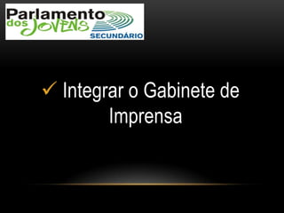  Integrar o Gabinete de
Imprensa