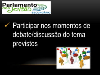  Participar nos momentos de
debate/discussão do tema
previstos