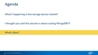 Intel Non-Volatile Memory Solutions Group
Agenda
22
What’s happening in the storage device market?
I thought you said this session is about scaling MongoDB*?!
What’s Next?
 