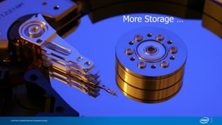Intel Non-Volatile Memory Solutions Group
More Storage …
 