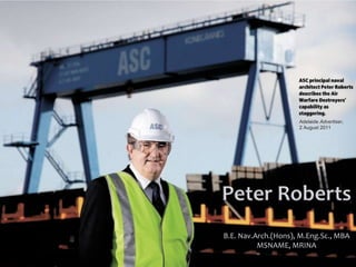 Peter Roberts Adelaide Advertiser, 2 August 2011 B.E. Nav.Arch.(Hons), M.Eng.Sc., MBA MSNAME, MRINA 