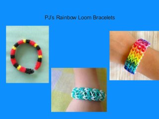 PJ’s Rainbow Loom Bracelets

 