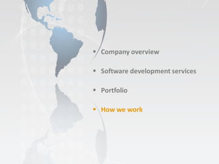  Company overview

 Software development services

 Portfolio

 How we work
 