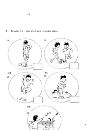 4 
25. 
C. Tandakan ( √ ) pada aktiviti yang melibatkan alatan. 
26. 
28. 29. 
30. 
27. 
 