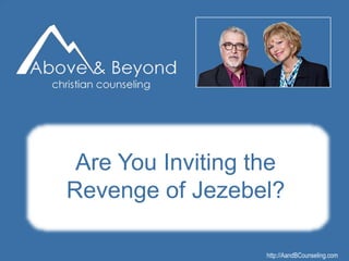 http://AandBCounseling.com
Are You Inviting the
Revenge of Jezebel?
Click to edit Master title style
•Edit Master text styles
•Second level
•Third level
•Fourth level
•Fifth level
5/22/2017 1
http://AandBCounseling.com
Are You Inviting the
Revenge of Jezebel?
 