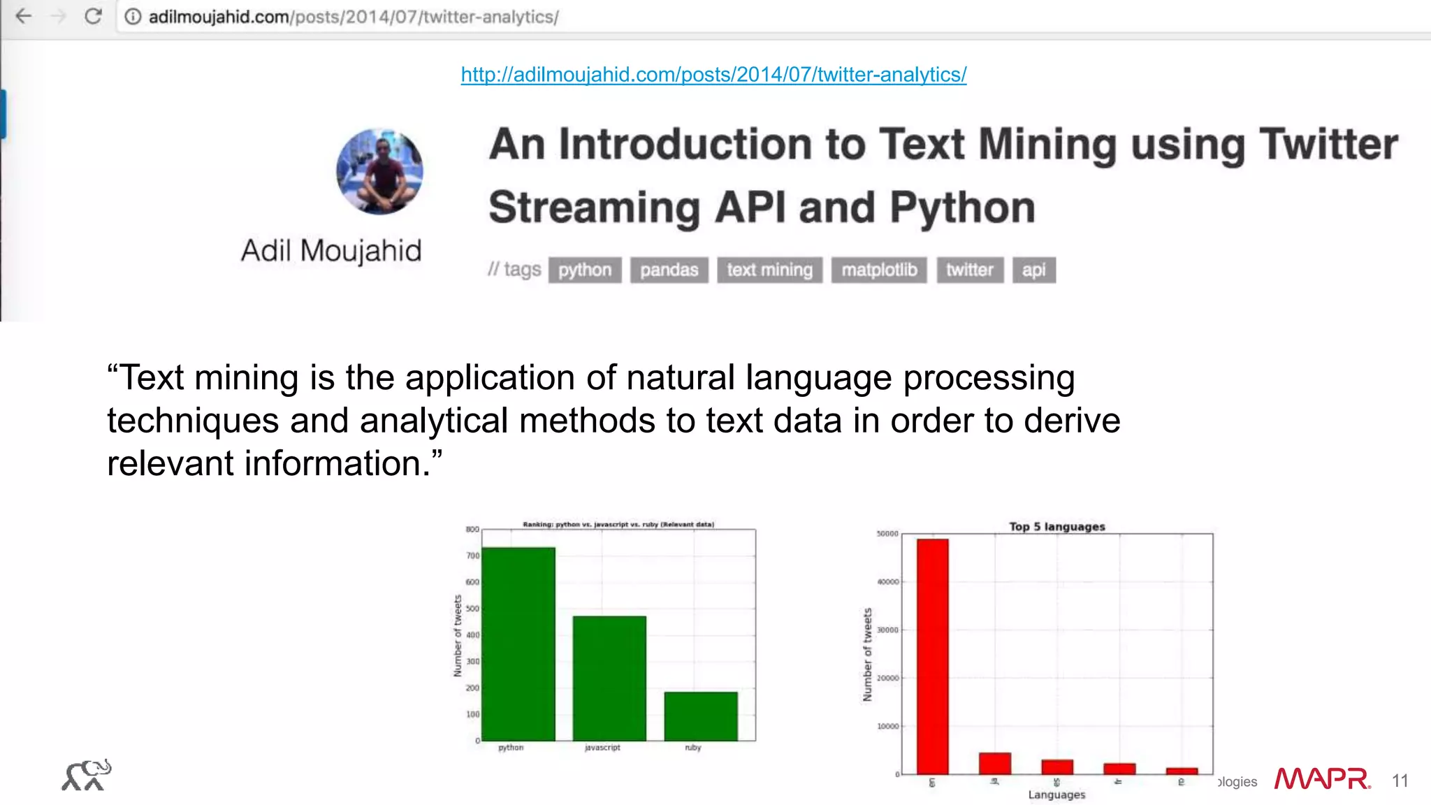 © 2016 MapR Technologies 11© 2016 MapR Technologies 11
“Text mining is the application of natural language processing
techniques and analytical methods to text data in order to derive
relevant information.”
http://adilmoujahid.com/posts/2014/07/twitter-analytics/
 