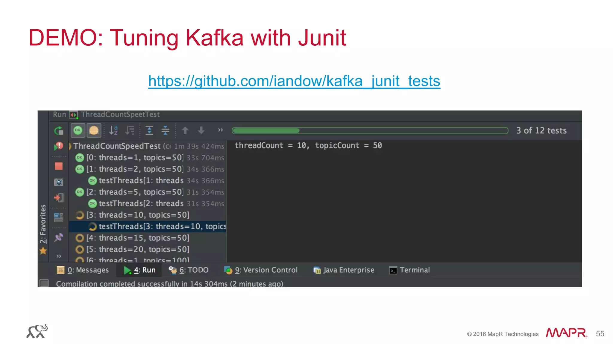 © 2016 MapR Technologies 55© 2016 MapR Technologies 55
DEMO: Tuning Kafka with Junit
https://github.com/iandow/kafka_junit_tests
 