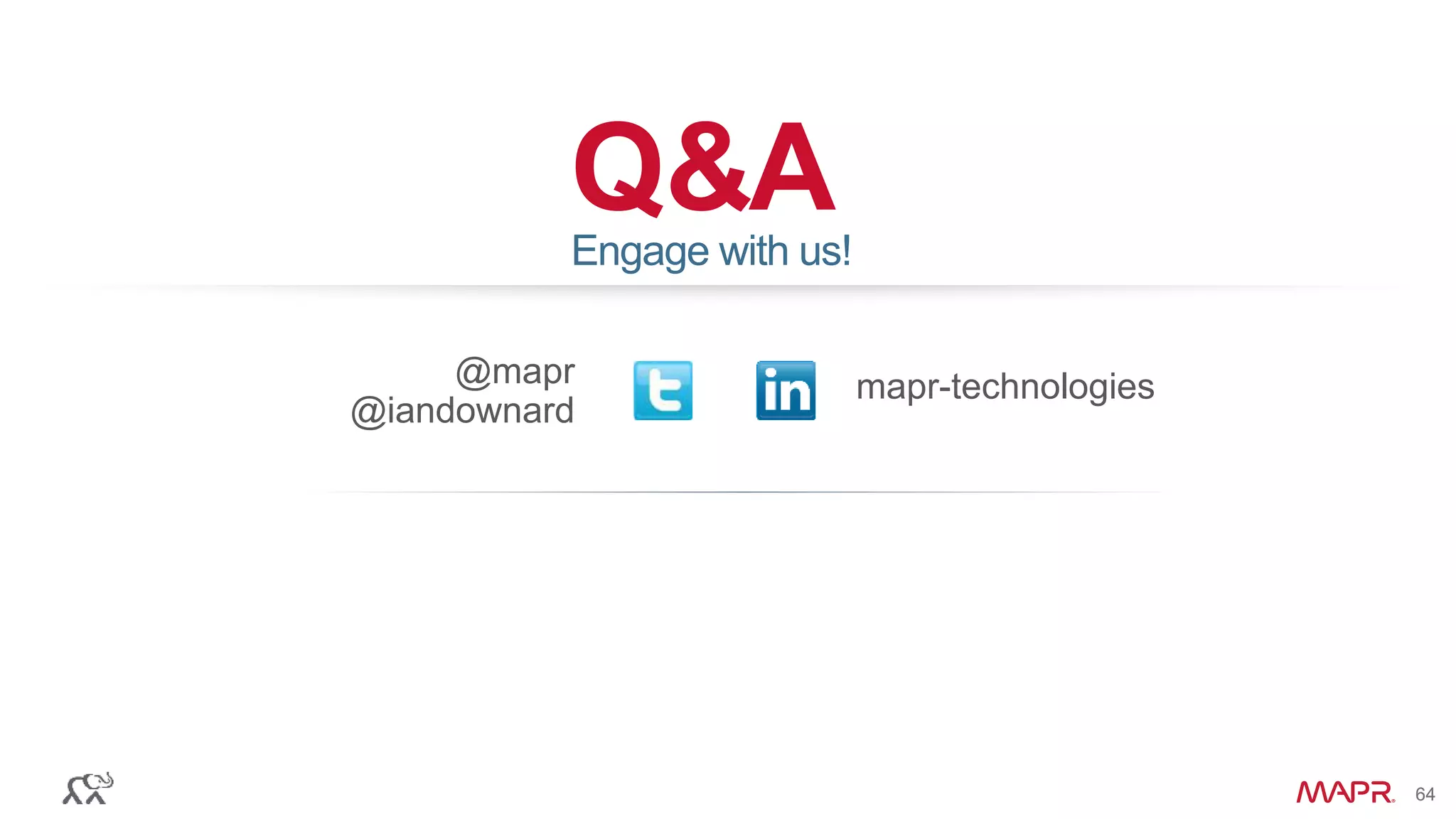 © 2016 MapR Technologies 64© 2016 MapR Technologies 64
Q&A
@mapr
@iandownard
Engage with us!
mapr-technologies
 