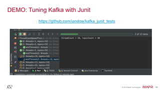 © 2016 MapR Technologies 55© 2016 MapR Technologies 55
DEMO: Tuning Kafka with Junit
https://github.com/iandow/kafka_junit_tests
 