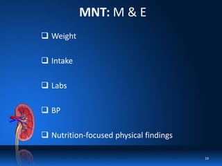 MNT: M & E
 Weight
 Intake
 Labs
 BP
 Nutrition-focused physical findings
19
 