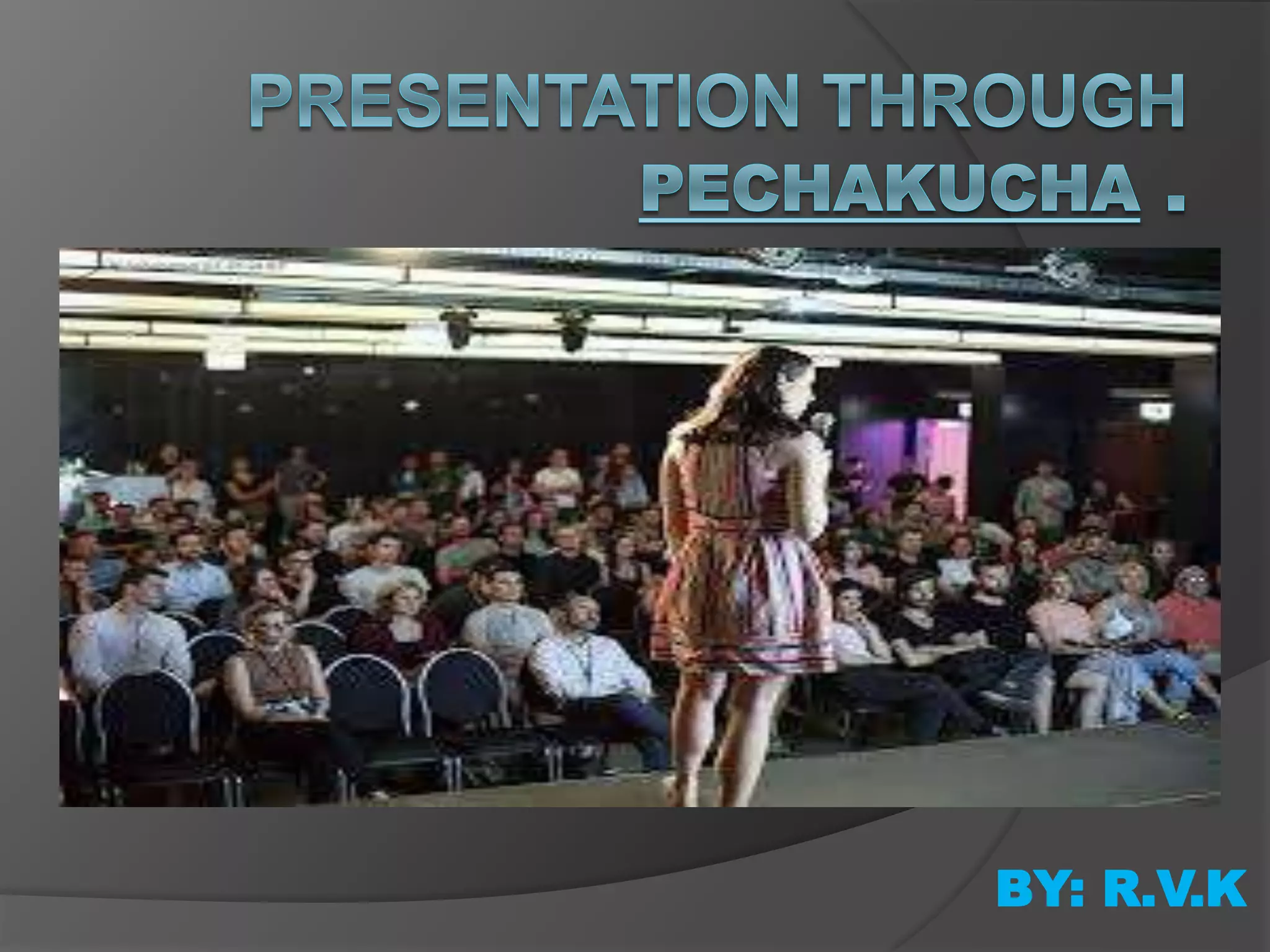 PRESENTATION THROUGH PECHA KUCHA. | PPTX | Education