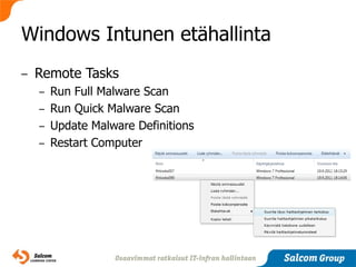 Windows Intunen etähallinta
–   Remote Tasks
    – Run Full Malware Scan
    – Run Quick Malware Scan
    – Update Malware Definitions
    – Restart Computer
 