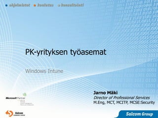PK-yrityksen työasemat

Windows Intune



                  Jarno Mäki
                  Director of Professional Services
                  M.Eng, MCT, MCITP, MCSE:Security
 