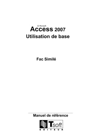 Access 2007
Utilisation de base
© Microsoft
Manuel de référence
Fac Similé
 