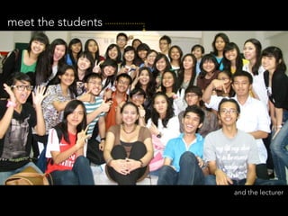 meet the students




                    and the lecturer
 