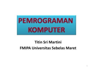 Titin Sri Martini
FMIPA Universitas Sebelas Maret



                                  1
 