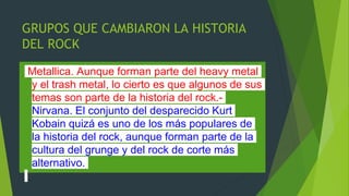 GRUPOS QUE CAMBIARON LA HISTORIA
DEL ROCK
REM. La banda dirigida por Michael
Stipe ha dado títulos para la historia
como "...
