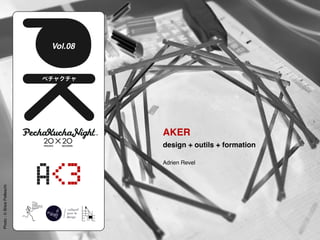 Vol.08
AKER
design + outils + formation
Adrien Revel
Photo
:
©
Brice
Pelleschi
 