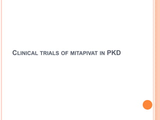 CLINICAL TRIALS OF MITAPIVAT IN PKD
 