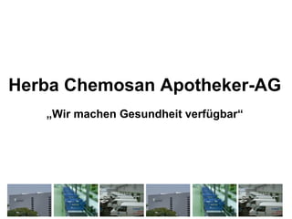 Herba Chemosan Apotheker-AG
   „Wir machen Gesundheit verfügbar“
 