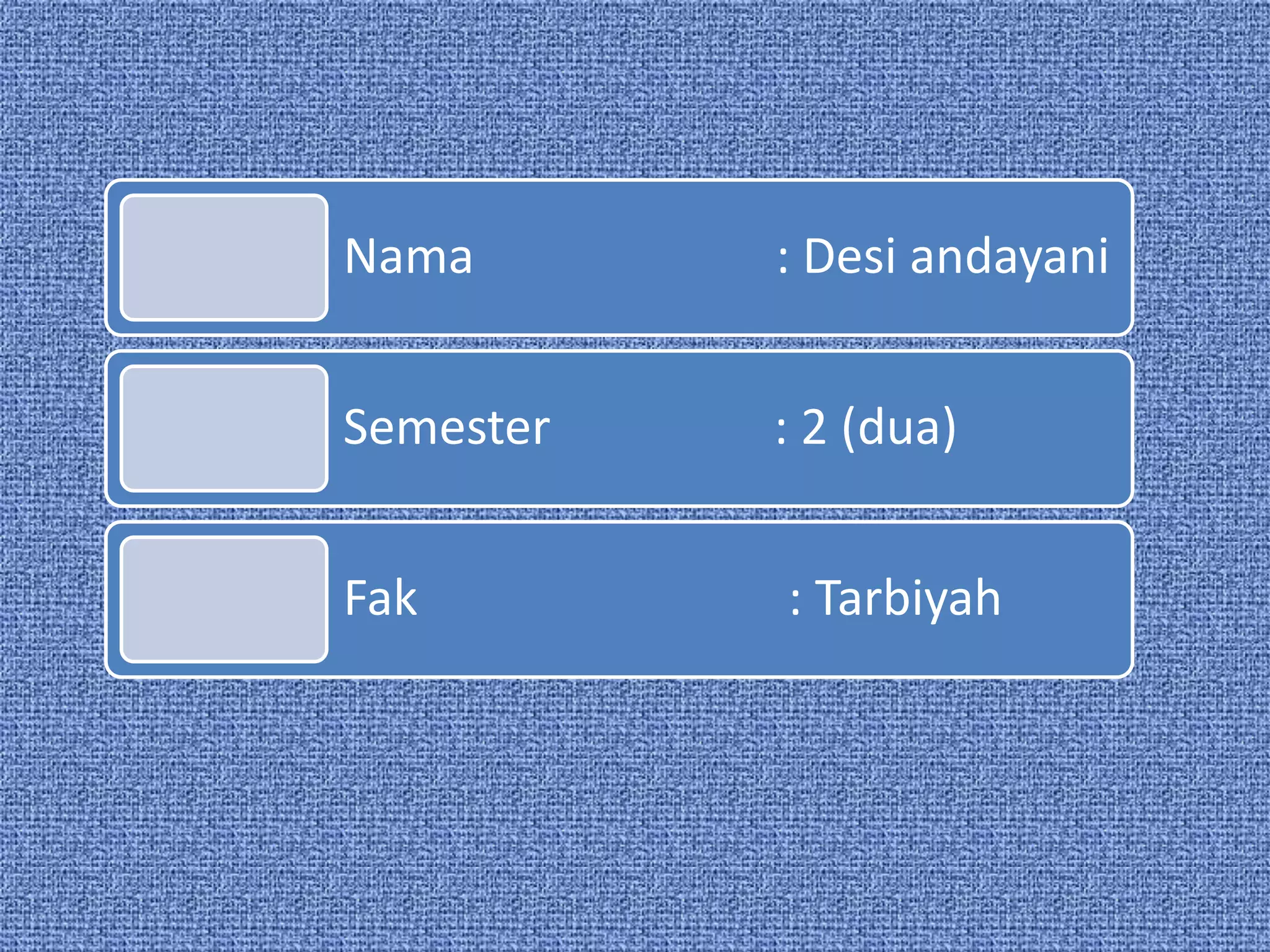 Nama : Desi andayani
Semester : 2 (dua)
Fak : Tarbiyah