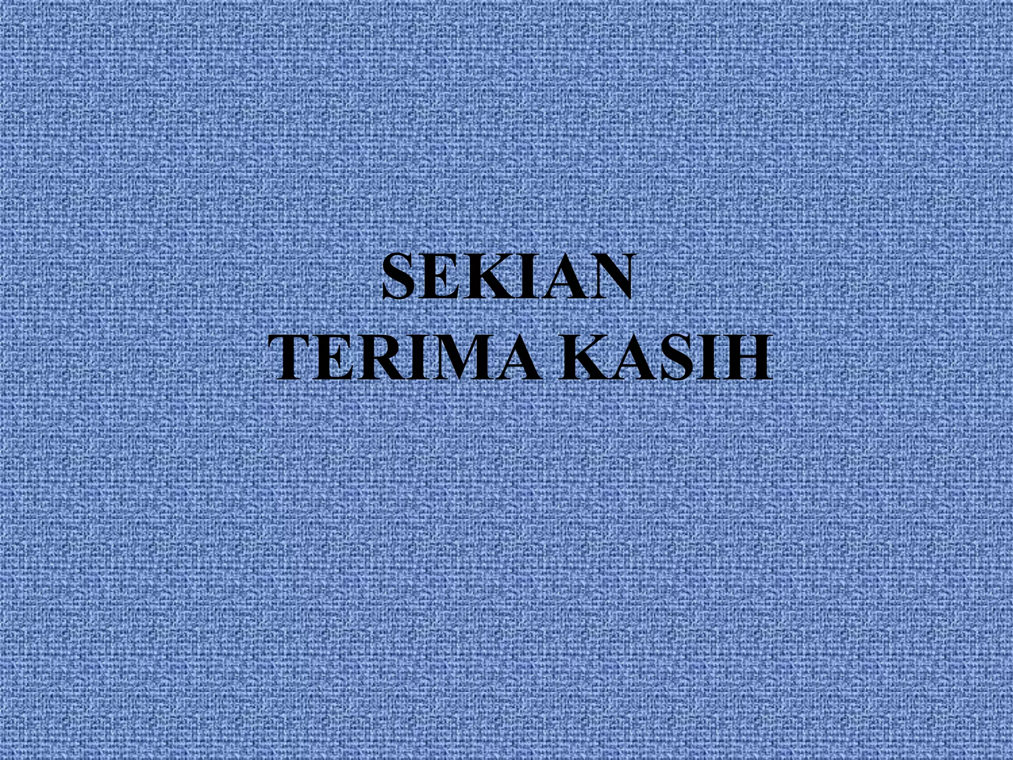 SEKIAN
TERIMA KASIH