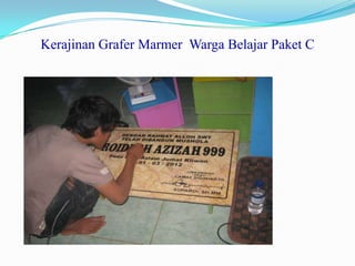 Kerajinan Grafer Marmer Warga Belajar Paket C
 