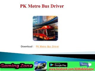 Download : PK Metro Bus Driver
 