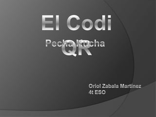 El Codi QR PechaKucha Oriol Zabala Martínez 4t ESO 