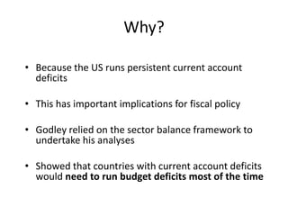 Why?

• Because the US runs persistent current account
  deficits

• This has important implications for fiscal policy

• ...