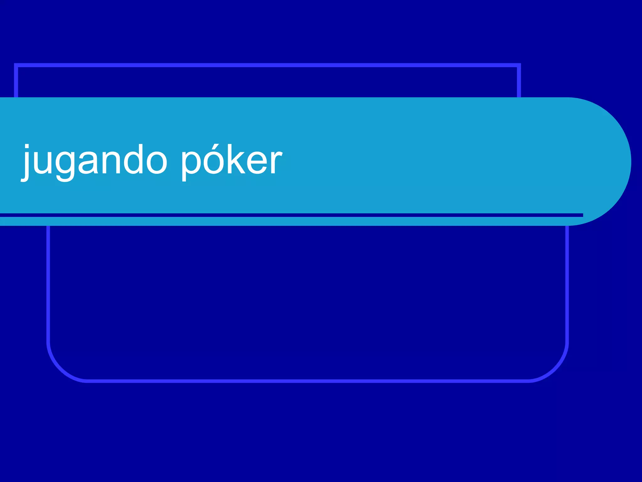 jugando póker
 