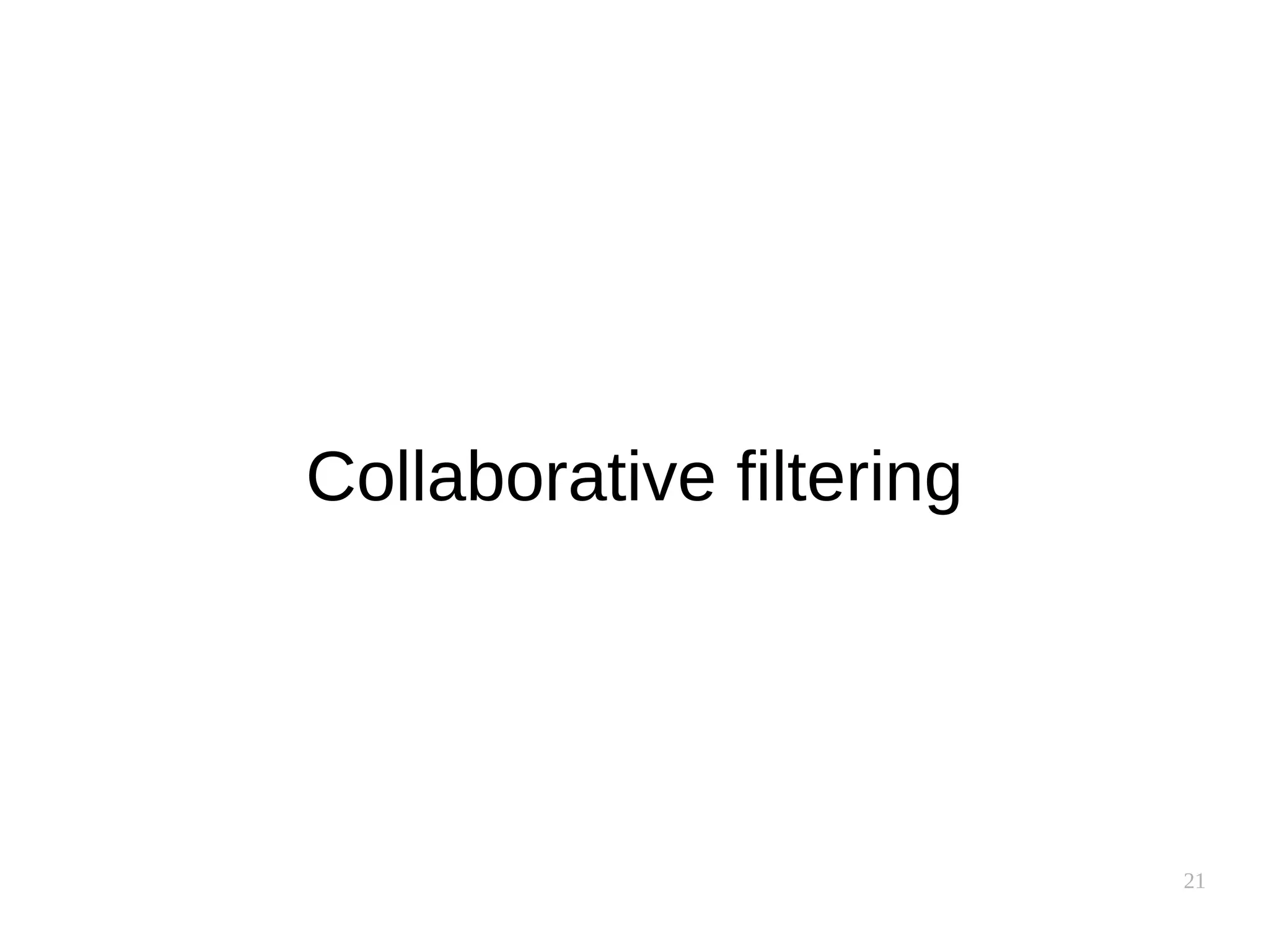 21
Collaborative filtering
 