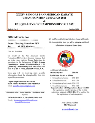 Official Invitation
****************************
From: Directing Committee PKF
To: All PKF Members
Dear Mr. President,
On behalf of the Pan American Karate
Federation (PKF), it is with great pleasure that
we invite your National Karate Federation to
participate in the forthcoming XXXIV Seniors
Panamerican Karate Championship & U 21
Qualifyng Championship Cali 2021 to be held
from May 24 to 30 th , 2021 in Curacao, N.A.
Soon you will be receiving more specific
information about the championship from the
organizing committee.
Organizing Committee: CuKarBo
Teléf. +599 9 463 6673 / +599 9 568 6934
Emai: cukarbo.curacao@gmail.com
PKF Presidents Office: Ernesto Bavio 3026 (1428) Buenos Aires -
Argentina
Tel/fax: 54 (11) 47 82 91 35 - Cel: + 54 9 (11) 44 24 99 65
E-mail: jose.garciamaanon@fibertel.com.ar
karate@fibertel.com.ar
We look forward to the participation of your athletes in
this championship. Soon you will be receiving additional
information of Curacao Karate Bond.
Additional Information:
Membership Fee US$ 500
Registration fees are as follows:
• Referee Course kumite US$ 200
• Referee Course kata US$ 200
• Referee Course kata/kumite US$ 350
• Coach/trainer course US$ 100
Registration Fee: U$ 100 per athlete. Team US$ 300.
For registrations after the closing of the on line
registration a penalty of US$ 20 will be applied for
the registration of each competitor.
José García Maañón
PKF President
www.pkfkarate.com
XXXIV SENIORS PANAMERICAN KARATE
CHAMPIONSHIP CURACAO 2021
&
U21 QUALIFYNG CHAMPIONSHIP CALI 2021
Bulletin No. 1 October 2020
 