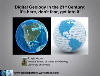 Digital Geology in the 21 st  Century: It’s here, don’t fear, get into it! P. Kyle House Nevada Bureau of Mines and Geology University of Nevada Miocene  paleogeography by Ron Blakey, NAU 