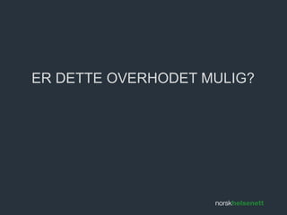 ER DETTE OVERHODET MULIG? 
 