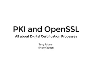PKI and OpenSSL
All about Digital Certification Processes
Tony Fabeen
@tonyfabeen
 