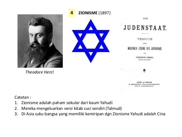 ZIONISME (1897)
Theodore Herzl
4
Catatan :
1. Zionisme adalah paham sekular dari kaum Yahudi
2. Mereka mengeluarkan versi ...