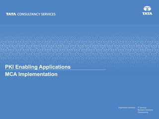 PKI Enabling Applications
MCA Implementation
 