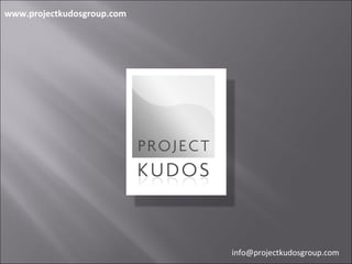 www.projectkudosgroup.com [email_address] 