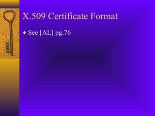X.509 Certificate Format
♦ See [AL] pg.76

 