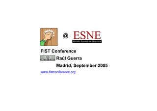 @

FIST Conference
         Raúl Guerra
         Madrid, September 2005
www.fistconference.org
 