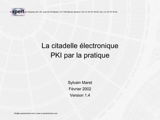 La citadelle électronique PKI par la pratique Sylvain Maret Février 2002 Version 1.4 
